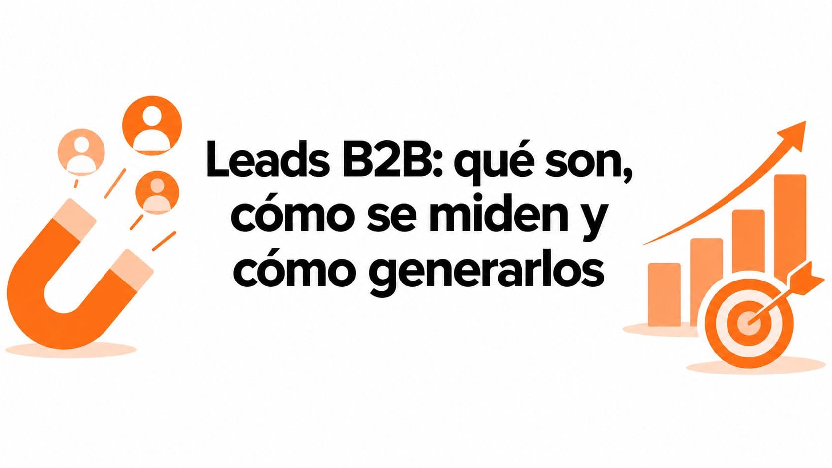 Leads B2B: qué son, cómo se miden y cómo generarlos