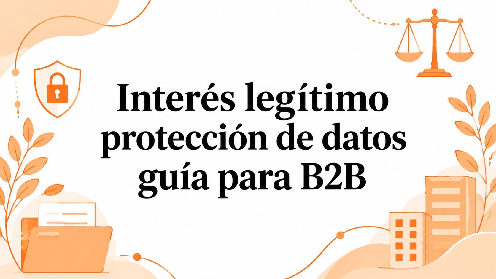 Interés legítimo protección de datos guía para B2B