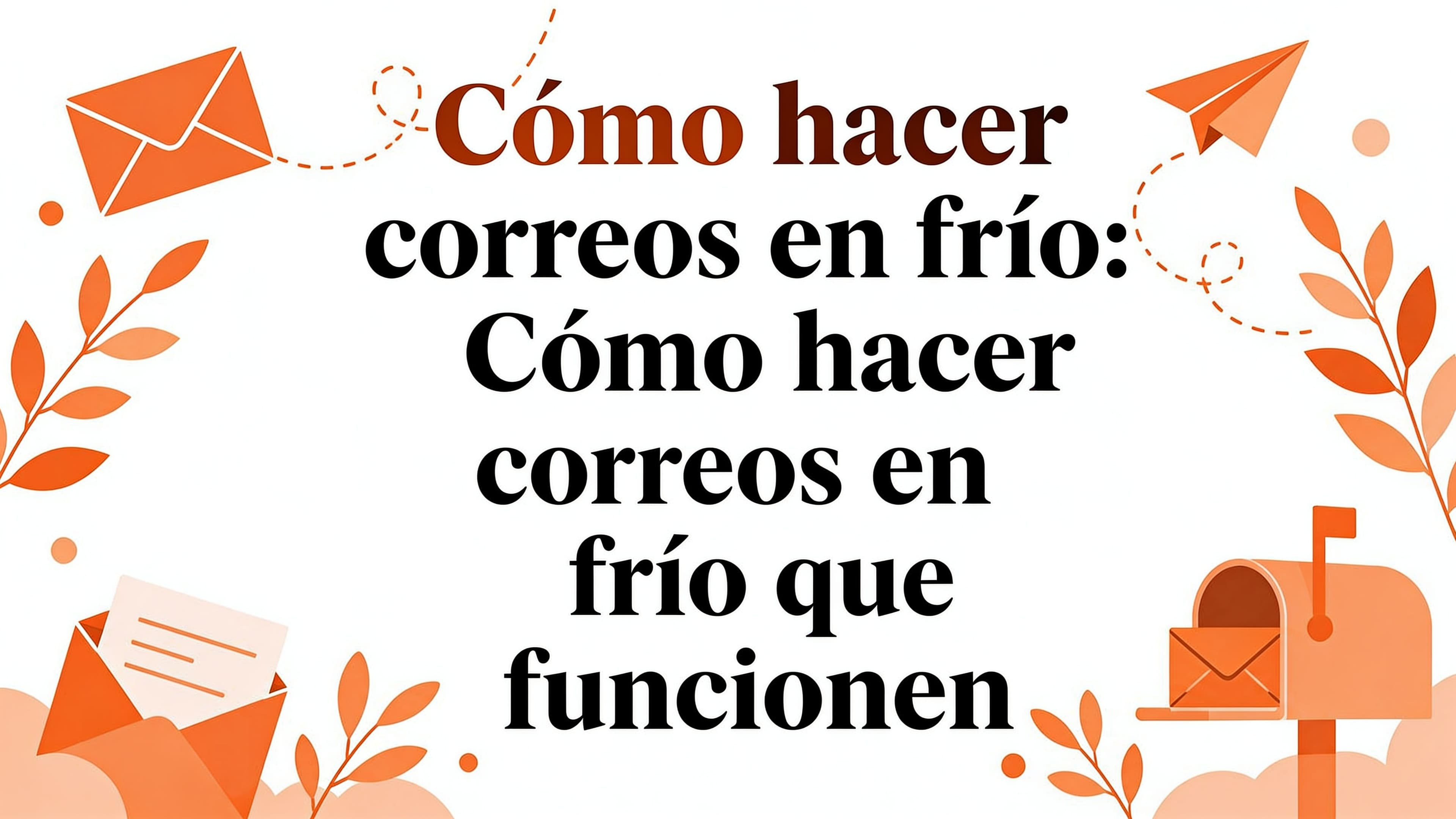Como hacer correos en frio: Cómo hacer correos en frío que