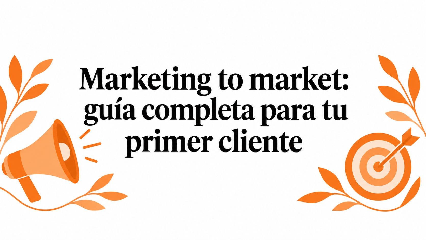 Marketing to market: guía completa para tu primer cliente
