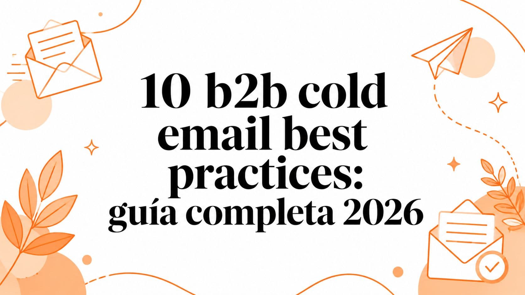 10 b2b cold email best practices: guía completa 2026