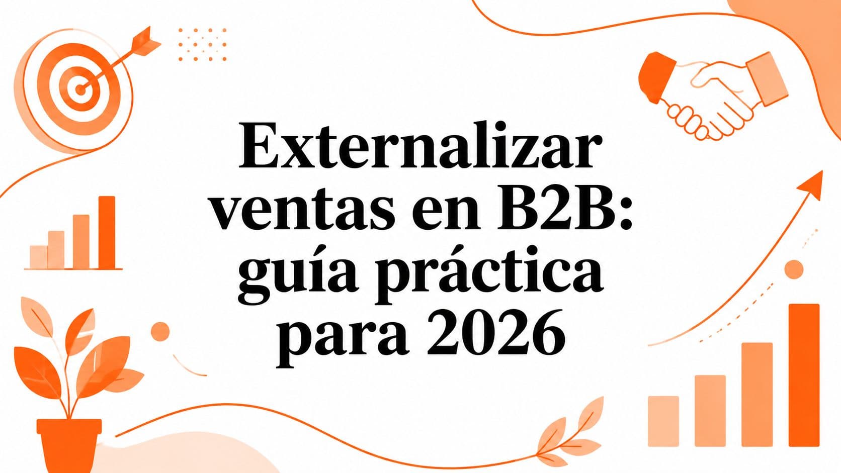 Externalizar ventas en B2B: guía práctica para 2026