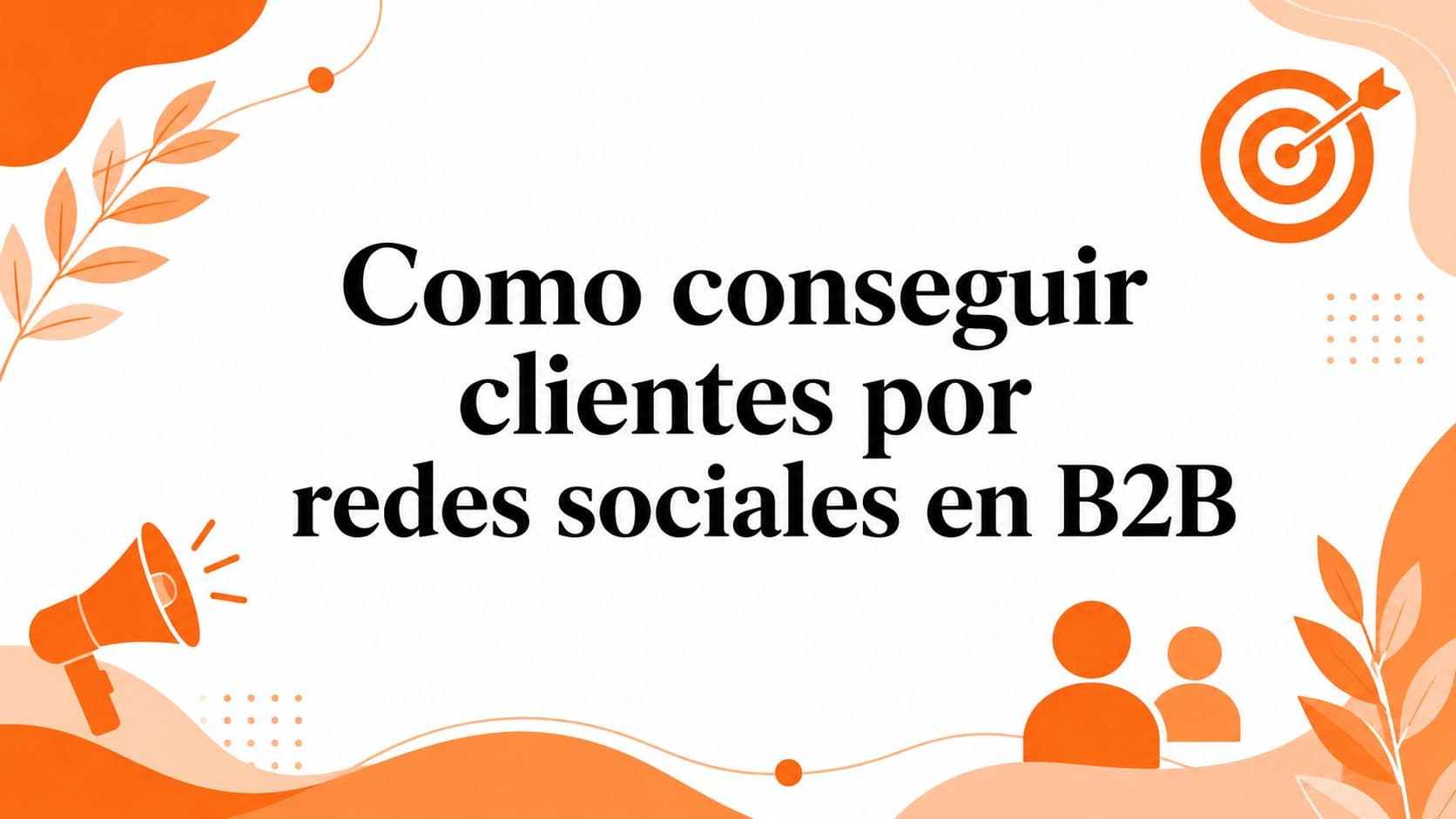 Como conseguir clientes por redes sociales en B2B