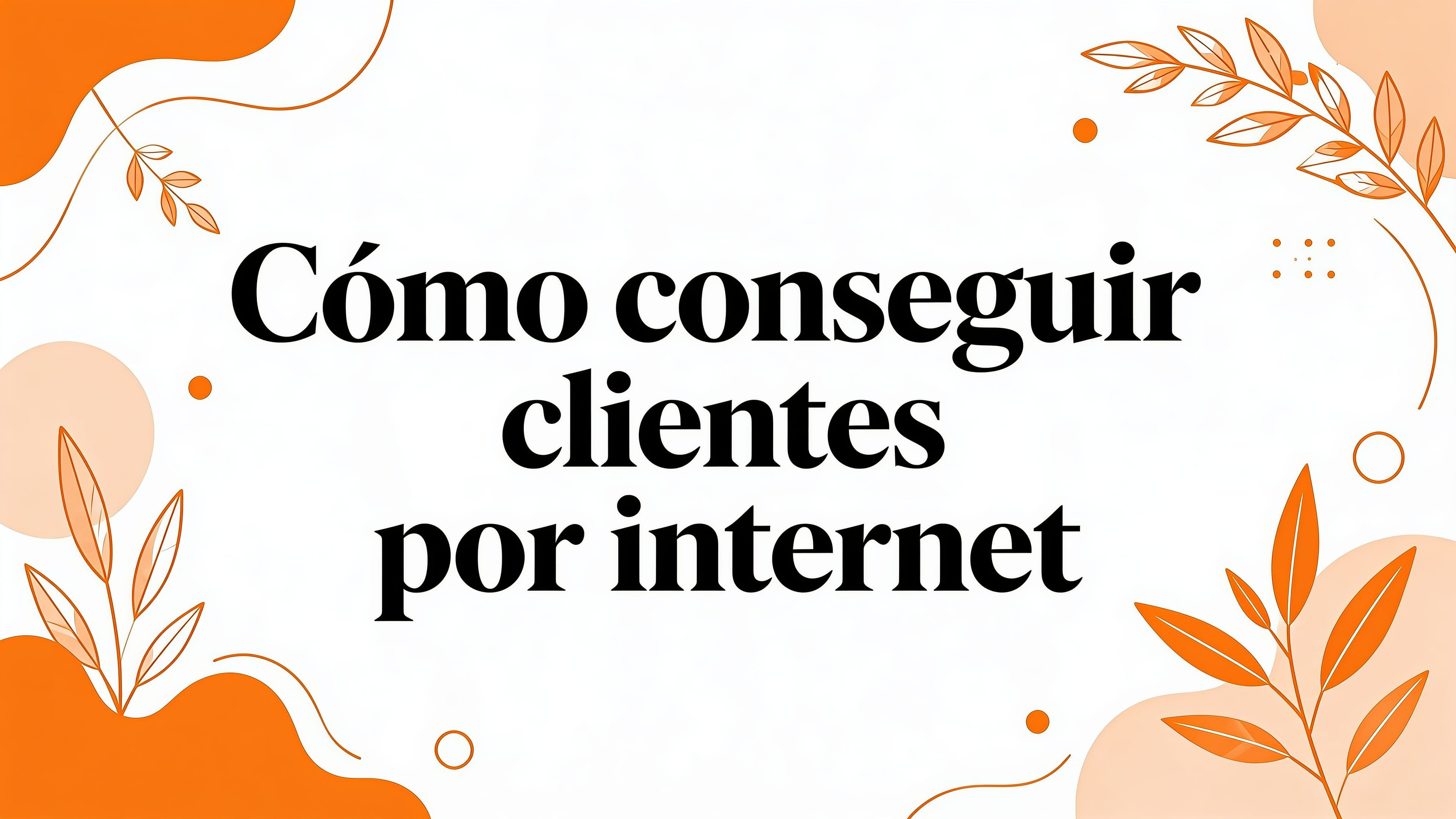 Como conseguir clientes por internet: Cómo conseguir