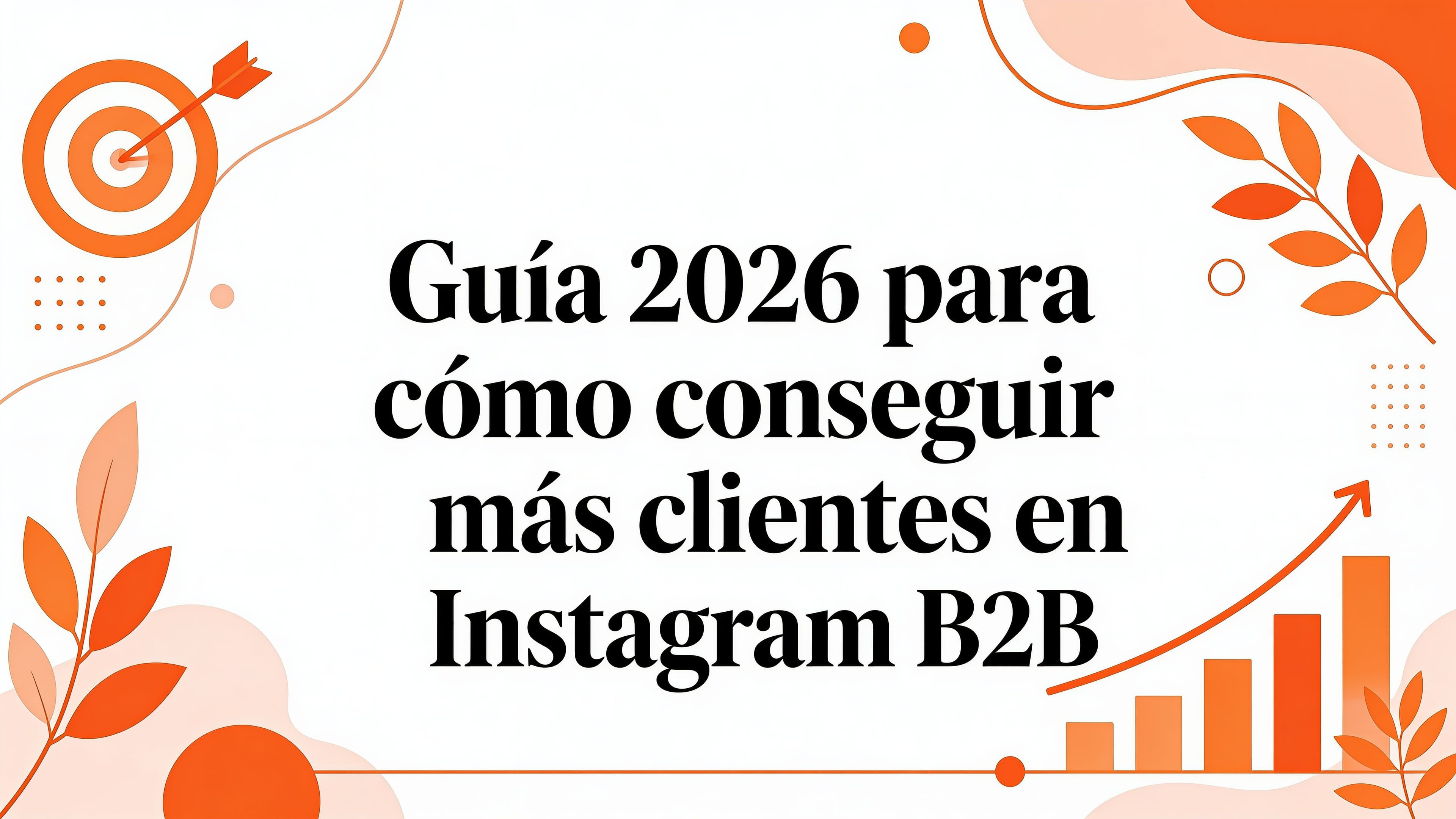 Guía 2026 para como conseguir mas clientes en instagram B2B
