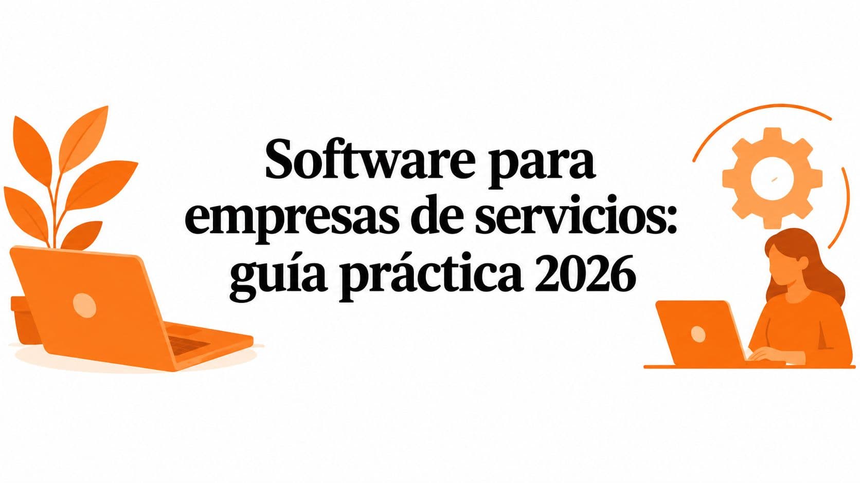 Software para empresas de servicios: guía práctica 2026
